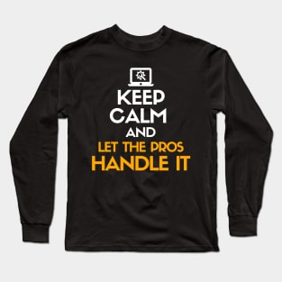 Keep calm and let the pros handle it Long Sleeve T-Shirt